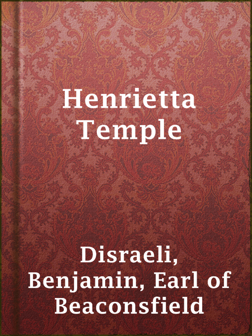 Title details for Henrietta Temple by Earl of Beaconsfield Benjamin Disraeli - Available